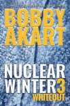 Nuclear Winter Series | Book 3 | Nuclear Winter Whiteout - Akart, Bobby